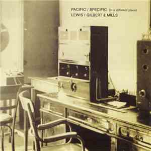 Lewis / Gilbert & Mills - Pacific / Specific (In A Different Place) flac album