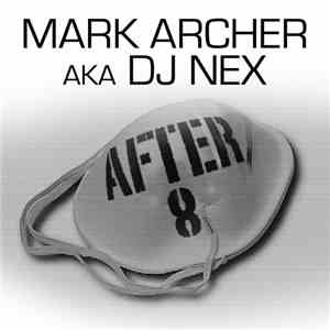 Mark Archer a.k.a. DJ Nex - After 8 flac album