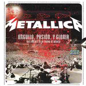 Metallica - Orgullo, Pasión, Y Gloria - Tres Noches En La Ciudad De México flac album