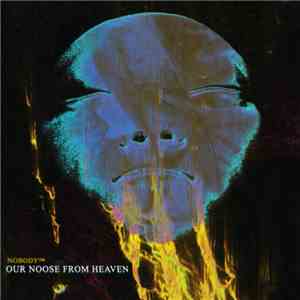 Nobody™ - Our Noose From Heaven flac album