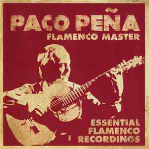 Paco Peña - Flamenco Master : Essential Flamenco Recordings flac album