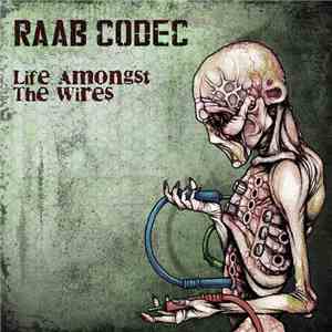 Raab Codec - Life Amongst The Wires flac album