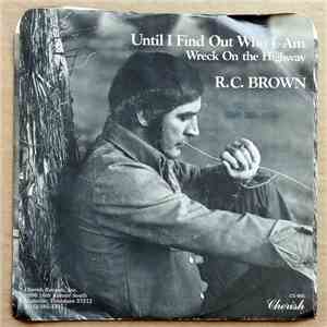 R.C. Brown - Until I Find Out Who I Am / Wreck On The Highway flac album