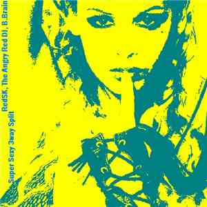 RedSK / The Angry Red DJ / B.Brain - RedSK, The Angry Red DJ, B.Brain Super Sexy 3way Split flac album