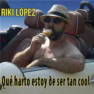 Riki López - Que harto estoy de ser tan cool flac album