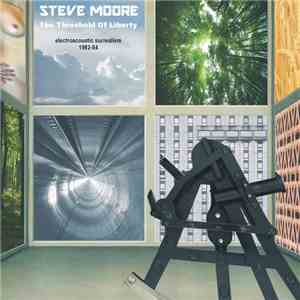 Steve Moore  - The Threshold Of Liberty (Electroacoustic Surrealism 1982-84) flac album