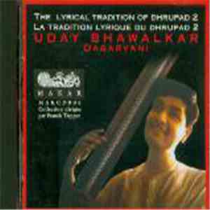 Uday Bhawalkar - The Lyrical Tradition of Dhrupad / La Tradition Lyrique Du Dhrupad 2 - Dagarvani flac album