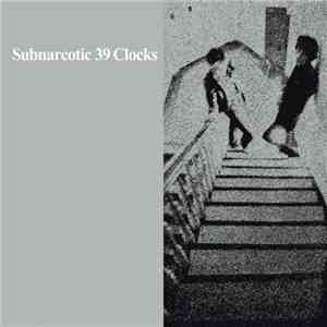 39 Clocks - Subnarcotic flac album