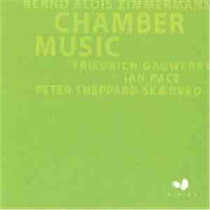 Bernd Alois Zimmermann - Friedrich Gauwerky, Ian Pace , Peter Sheppard Skaerved - Chamber Music flac album