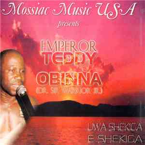 Emperor Teddy Obina (Dr. Sir Warrior JR.) - Uwa Shekiga E Shekiga flac album