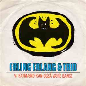 Erling Erlang & Trio - Vi Batmænd Kan Også Være Bange flac album