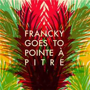 Francky Goes To Pointe-à-Pitre - Francky Goes To Pointe-à-Pitre flac album