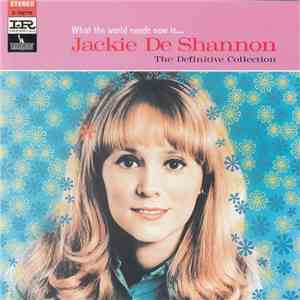 Jackie DeShannon - What The World Needs Now Is . . . Jackie De Shannon, The Definitive Collection flac album
