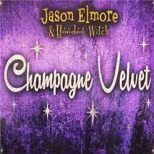 Jason Elmore & Hoodoo Witch - Champagne Velvet flac album