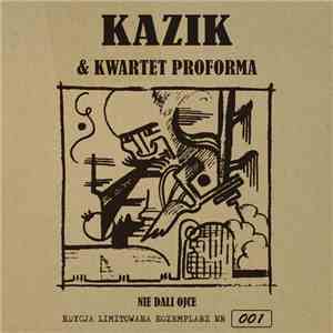 Kazik & Kwartet Proforma - Nie Dali Ojce flac album