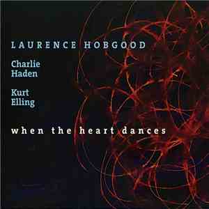 Laurence Hobgood / Charlie Haden / Kurt Elling - When The Heart Dances flac album