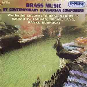 Lendvay, Hidas, Petrovics, Szokolay, Farkas, Bogár, Lang, Ránki, Dubrovay - Brass Music By Contemporary Hungarian Composers flac album