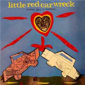 Little Red Car Wreck - Motor Like A Mother flac album