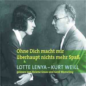 Lotte Lenya - Kurt Weill Gelesen Von Helene Grass Und Gerd Wameling - Ohne Dich Macht Mir Überhaupt Nichts Mehr Spaß flac album