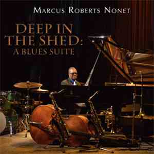 Marcus Roberts Nonet - Deep In The Shed: A Blues Suite flac album