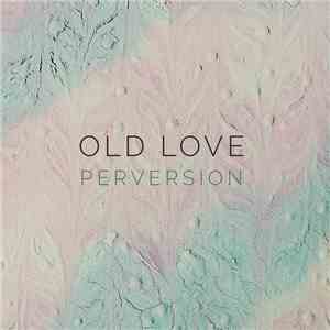 Old Love - Perversion flac album