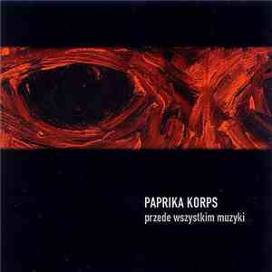 Paprika Korps - Przede Wszystkim Muzyki flac album