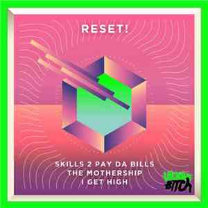 Reset! - Skills 2 Pay Da Bills / The Mothership / I Get High flac album