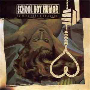 School Boy Humor - To Make Hearts Reluctant flac album