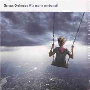 Scraps Orchestra - Vita Morte E Miracoli flac album