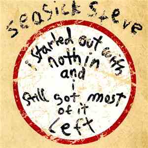 Seasick Steve - I Started Out With Nothin And I Still Got Most Of It Left flac album