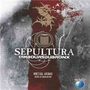 Sepultura & Les Tambours Du Bronx - Metal Veins - Alive At Rock In Rio flac album