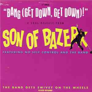 Son Of Bazerk Featuring No Self Control And The Band - Bang (Get Down, Get Down)! flac album