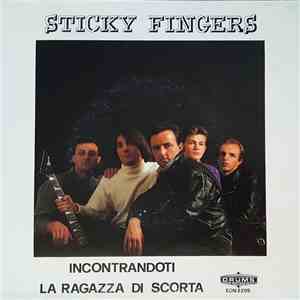 Sticky Fingers  - Incontrandoti / La Ragazza Di Scorta flac album