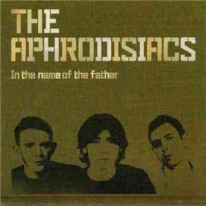 The Aphrodisiacs - In The Name Of The Father flac album
