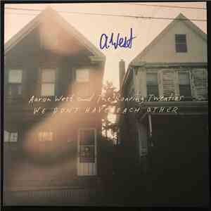 Aaron West And The Roaring Twenties - We Don't Have Each Other flac album