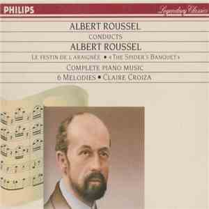 Albert Roussel, Claire Croiza - Roussel Conducts Roussel: Le Festin De L'Araignée - Complete Piano Music - 6 Mélodies flac album