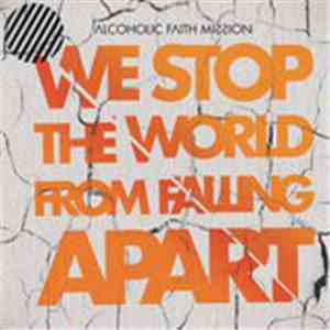 Alcoholic Faith Mission - We Stop The World From Falling Apart flac album