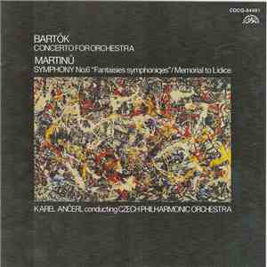 Bartók / Martinů, Karel Ančerl Conducting Czech Philharmonic Orchestra - Concerto For Orchestra / Symphony No.6 "Fantaisies Symphoniques", Memorial To Lidice flac album