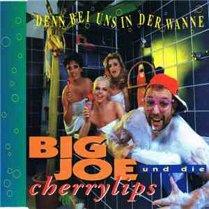 Big Joe Und Die Cherrylips - Denn Bei Uns In Der Wanne flac album