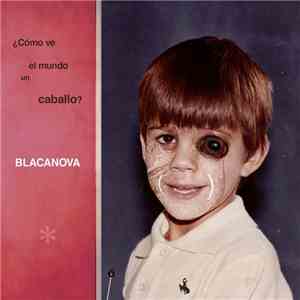 Blacanova - ¿Cómo Ve El Mundo Un Caballo? flac album