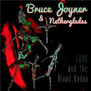 Bruce Joyner And Netherglades - Love And The Blood Vodou flac album