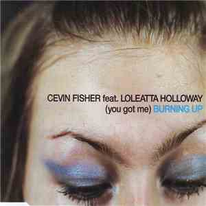 Cevin Fisher Feat. Loleatta Holloway - (You Got Me) Burning Up flac album