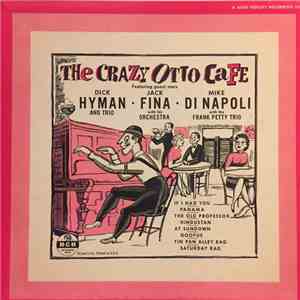Crazy Otto , Featuring Guest Stars The Dick Hyman Trio, Jack Fina And His Orchestra, Mike Di Napoli With Frank Petty Trio - The Crazy Otto Cafe flac album