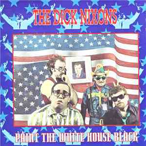 Dick Nixons - Paint The White House Black flac album