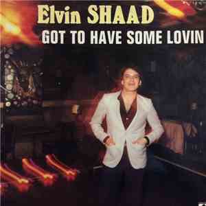 Elvin Shaad - Got To Have Some Lovin flac album