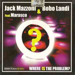 Jack Mazzoni & Bobo Landi Feat. Marasco - Where Is The Problem? flac album