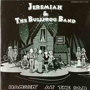 Jeremiah & The Bullfrog Band - Hangin' At The Pad flac album