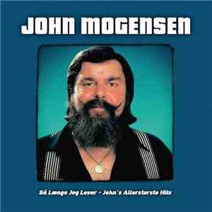 John Mogensen - Så Længe Jeg Lever - John's Allerstørste Hits flac album