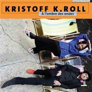 Kristoff K.Roll - À L'Ombre Des Ondes flac album