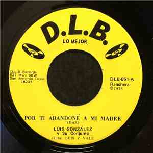 Luis González Y Su Conjunto - Por Ti Abandoné A Mi Madre / Nomás Los Recuerdos Quedan flac album